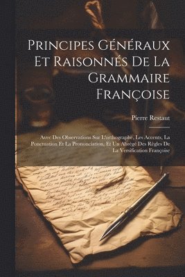 Pierre Restaut - Principes Généraux Et Raisonnés De La Grammaire Françoise, Häftad