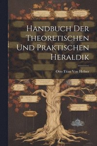 bokomslag Handbuch Der Theoretischen Und Praktischen Heraldik