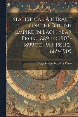 bokomslag Statistical Abstract for the British Empire in Each Year From 1889 to 1903-1899 to 1913, Issues 1889-1905