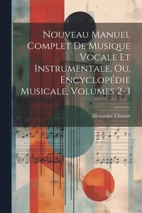 bokomslag Nouveau Manuel Complet De Musique Vocale Et Instrumentale, Ou, Encyclopdie Musicale, Volumes 2-3