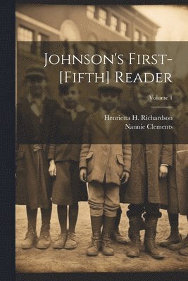 Johnson's First-[Fifth] Reader; Volume 1 1