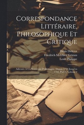 Correspondance Littraire, Philosophique Et Critique 1
