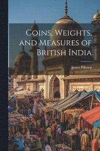 bokomslag Coins, Weights, and Measures of British India