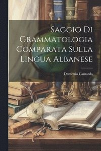 bokomslag Saggio Di Grammatologia Comparata Sulla Lingua Albanese