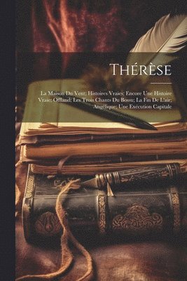 Thérèse; La Maison Du Vent; Histoires Vraies; Encore Une Histoire Vraie; Offland; Les Trois Chants Du Bossu; La Fin De L'air; Angélique; Une Exécution Capitale