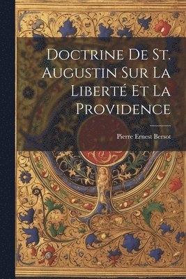 Doctrine De St. Augustin Sur La Libert Et La Providence 1