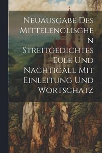 bokomslag Neuausgabe Des Mittelenglischen Streitgedichtes Eule Und Nachtigall Mit Einleitung Und Wortschatz