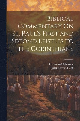 Hermann Olshausen, John Edmund Cox - Biblical Commentary On St. Paul's First and Second Epistles to the Corinthians, Häftad