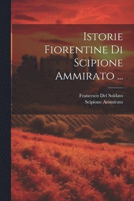 bokomslag Istorie Fiorentine Di Scipione Ammirato ...