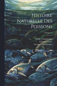 bokomslag Histoire Naturelle Des Poissons; Volume 17