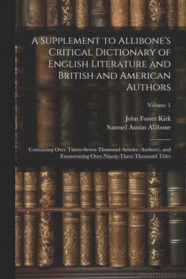 bokomslag A Supplement to Allibone's Critical Dictionary of English Literature and British and American Authors