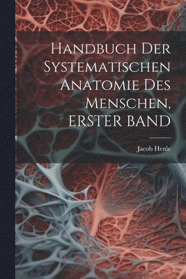 bokomslag Handbuch Der Systematischen Anatomie Des Menschen, ERSTER BAND