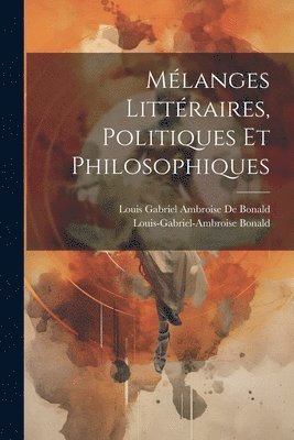 bokomslag Mélanges Littéraires, Politiques Et Philosophiques