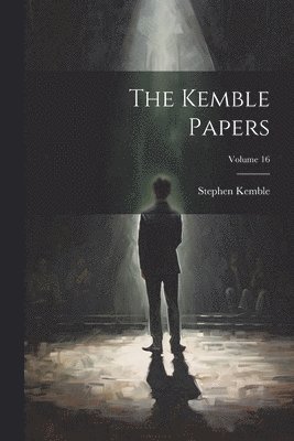 The Kemble Papers; Volume 16 1