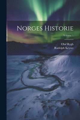 Oluf Rygh, Rudolph Keyser - Norges Historie; Volume 1, Häftad