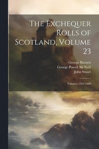 bokomslag The Exchequer Rolls of Scotland, Volume 23; volumes 1595-1600