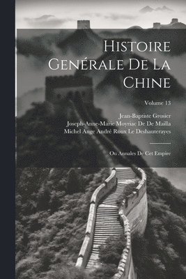 Jean-Baptiste Grosier, Joseph-Anne-Marie Moyriac De De Mailla, Michel Ange André Rou Le Deshauterayes - Histoire Genérale De La Chine, Häftad
