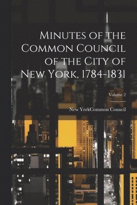 Minutes of the Common Council of the City of New York, 1784-1831; Volume 2 1