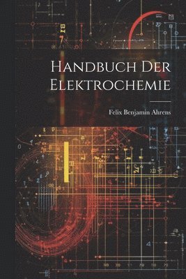 Handbuch Der Elektrochemie 1