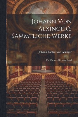 bokomslag Johann Von Alxinger's Sammtliche Werke