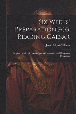 Six Weeks' Preparation for Reading Caesar 1