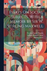 bokomslag Essays On Social Subjects. With a Memoir by Sir W. Stirling Maxwell