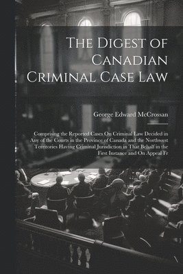 bokomslag The Digest of Canadian Criminal Case Law