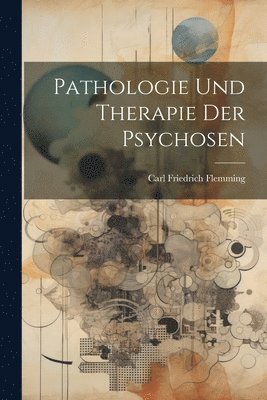 bokomslag Pathologie Und Therapie Der Psychosen