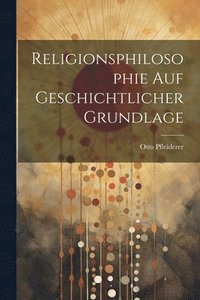 bokomslag Religionsphilosophie Auf Geschichtlicher Grundlage