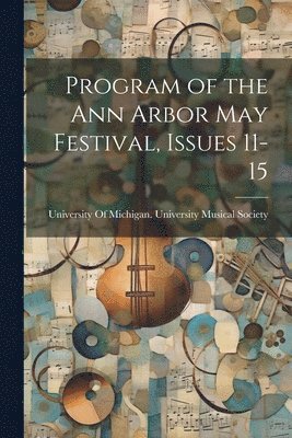 bokomslag Program of the Ann Arbor May Festival, Issues 11-15