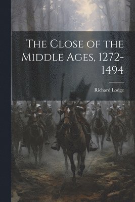 bokomslag The Close of the Middle Ages, 1272-1494