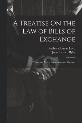 bokomslag A Treatise On the Law of Bills of Exchange