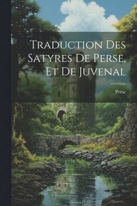 bokomslag Traduction Des Satyres De Perse, Et De Juvenal