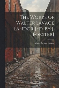 bokomslag The Works of Walter Savage Landor [Ed. by J. Forster]