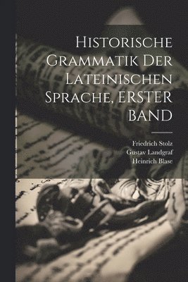 L G, Josef Golling, Friedrich Stolz, L. G, L G. - Historische Grammatik Der Lateinischen Sprache, ERSTER BAND, Häftad