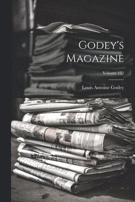 bokomslag Godey's Magazine; Volume 132