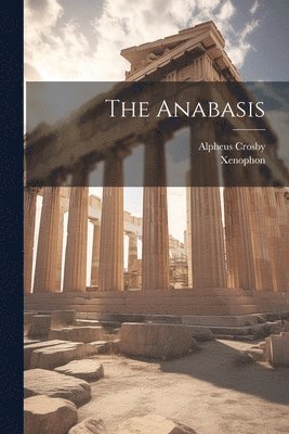 Xenophon, Alpheus Crosby - Anabasis, Häftad