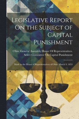 bokomslag Legislative Report On the Subject of Capital Punishment