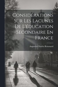 bokomslag Considrations Sur Les Lacunes De L'ducation Secondaire En France