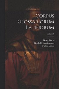 bokomslag Corpus Glossariorum Latinorum; Volume 6