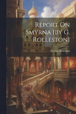 bokomslag Report On Smyrna [By G. Rolleston]