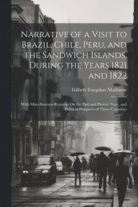 bokomslag Narrative of a Visit to Brazil, Chile, Peru, and the Sandwich Islands, During the Years 1821 and 1822
