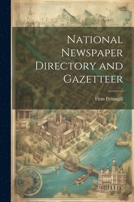 National Newspaper Directory and Gazetteer 1