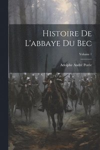 bokomslag Histoire De L'abbaye Du Bec; Volume 1