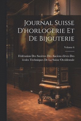 bokomslag Journal Suisse D'horlogerie Et De Bijouterie; Volume 6