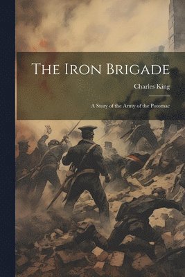 bokomslag The Iron Brigade