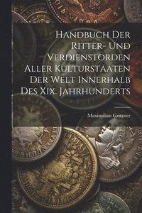bokomslag Handbuch Der Ritter- Und Verdienstorden Aller Kulturstaaten Der Welt Innerhalb Des Xix. Jahrhunderts