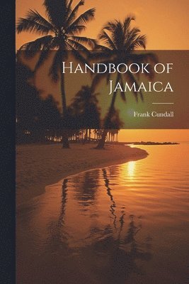 Frank Cundall - Handbook of Jamaica, Häftad