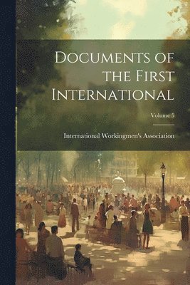 bokomslag Documents of the First International; Volume 5