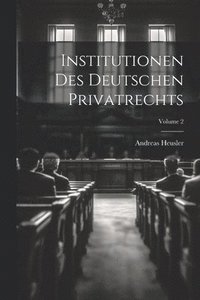 bokomslag Institutionen Des Deutschen Privatrechts; Volume 2